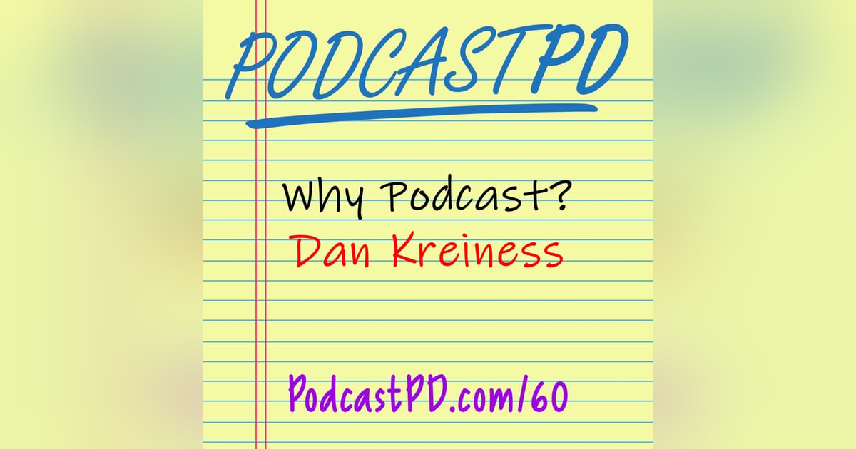 Why Podcast? Dan Kreiness - PPD060 Why Podcast? Dan Kreiness - PPD060