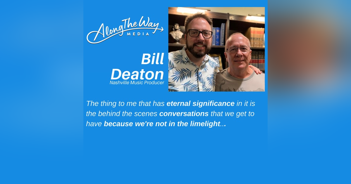 From Kid’s Radio to Platinum Records - Bill Deaton’s Journey AlongTheWay 27 From Kid’s Radio to Platinum Records - Bill Deaton’s Journey AlongTheWay 27