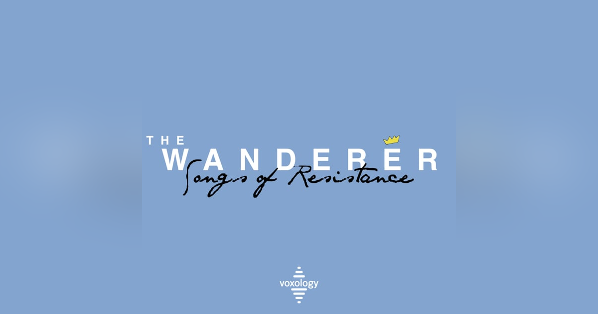 The Wanderer: 'Come Thou Fount' (Songs of Resistance Series Part 3) The Wanderer: 'Come Thou Fount' (Songs of Resistance Series Part 3)
