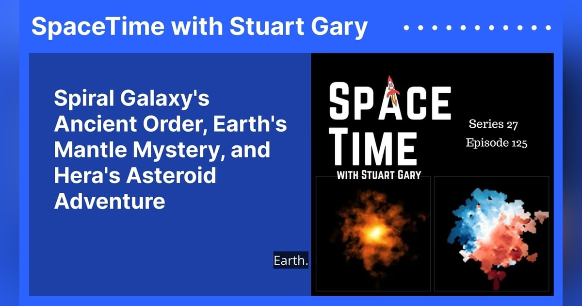 Spiral Galaxy’s Ancient Order, Earth’s Mantle Mystery, and Hera’s Asteroid Adventure Spiral Galaxy’s Ancient Order, Earth’s Mantle Mystery, and Hera’s Asteroid Adventure