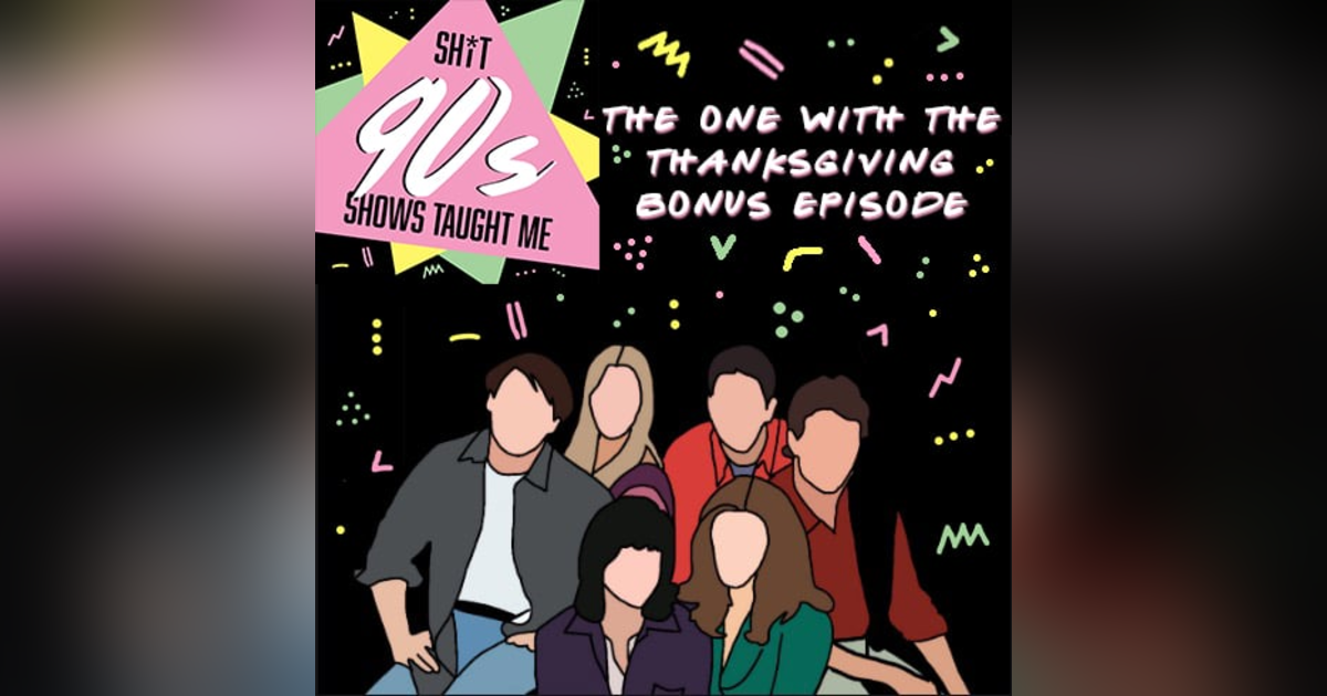 BONUS: Friends Thanksgiving Episodes BONUS: Friends Thanksgiving Episodes