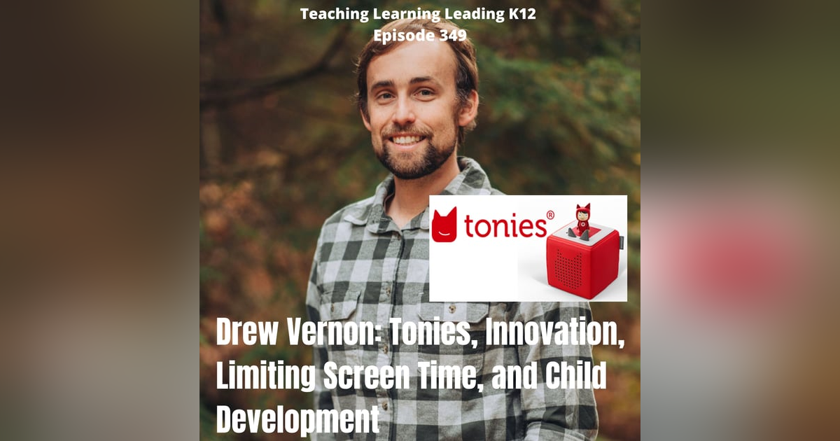 Drew Vernon: Tonies, Innovation, Limiting Screen Time, and Child Development - 349 Drew Vernon: Tonies, Innovation, Limiting Screen Time, and Child Development - 349