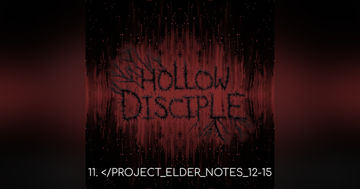 S1: E11 - PROJECT ELDER NOTES 12-15 S1: E11 - PROJECT ELDER NOTES 12-15