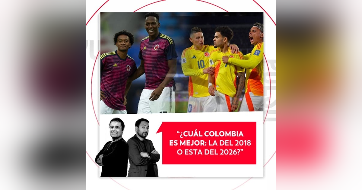 ¿Cuál Colombia es mejor: ¿La del 2018 o esta del 2026? El Pulso del Fútbol, 25 de marzo de 2026 ¿Cuál Colombia es mejor: ¿La del 2018 o esta del 2026? El Pulso del Fútbol, 25 de marzo de 2026