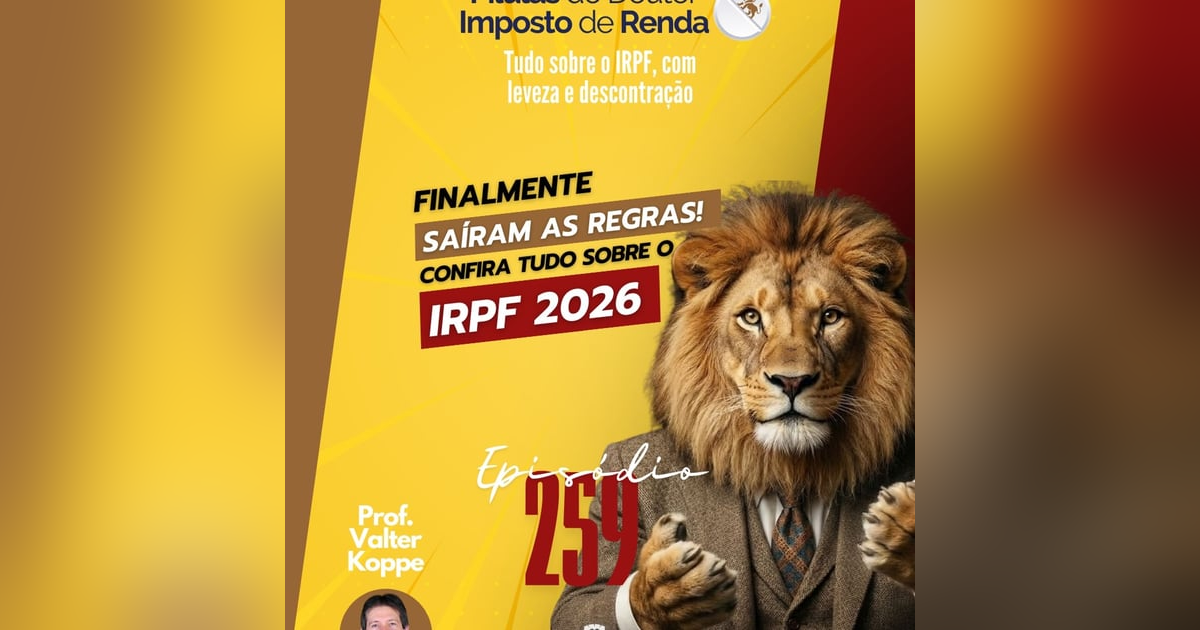 PDIR Ep. 259 – Saíram as regras! Confira tudo sobre o IRPF 2026! PDIR Ep. 259 – Saíram as regras! Confira tudo sobre o IRPF 2026!