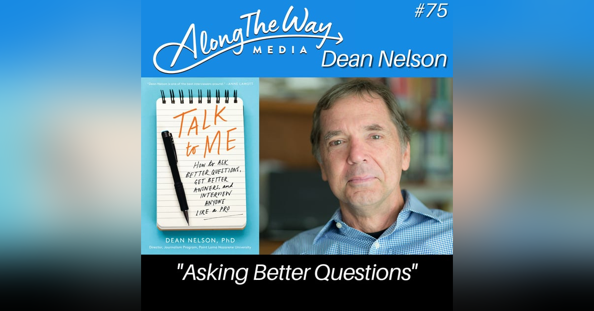 “Asking Better Questions” - Dean Nelson AlongTheWay 75 “Asking Better Questions” - Dean Nelson AlongTheWay 75