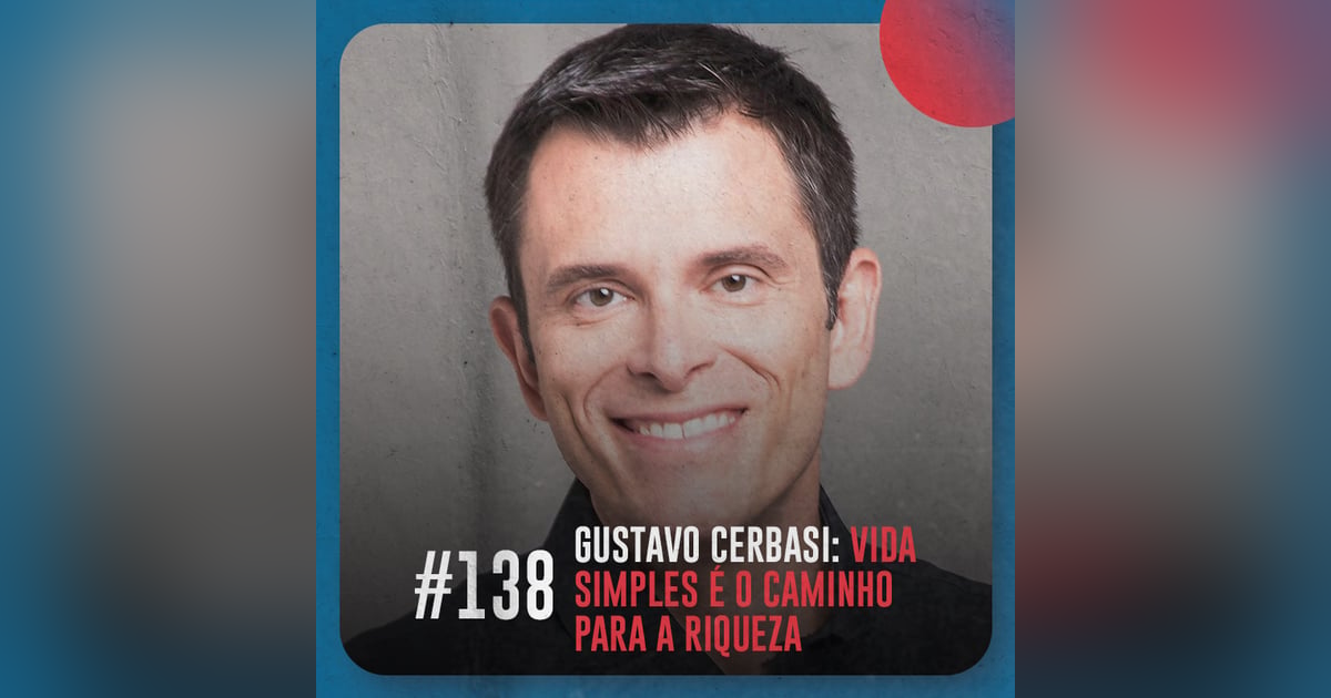 Gustavo Cerbasi: vida simples é o caminho para a riqueza — Café com ADM 138 Gustavo Cerbasi: vida simples é o caminho para a riqueza — Café com ADM 138