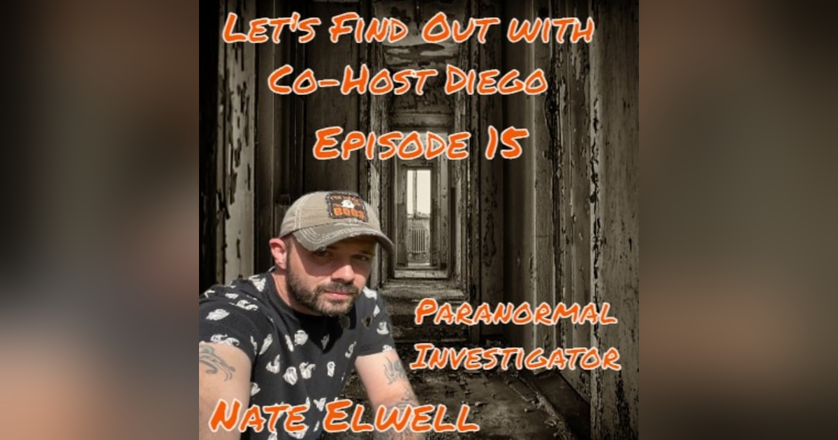 Episode 15: Paranormal Investigator Nate Elwell Episode 15: Paranormal Investigator Nate Elwell