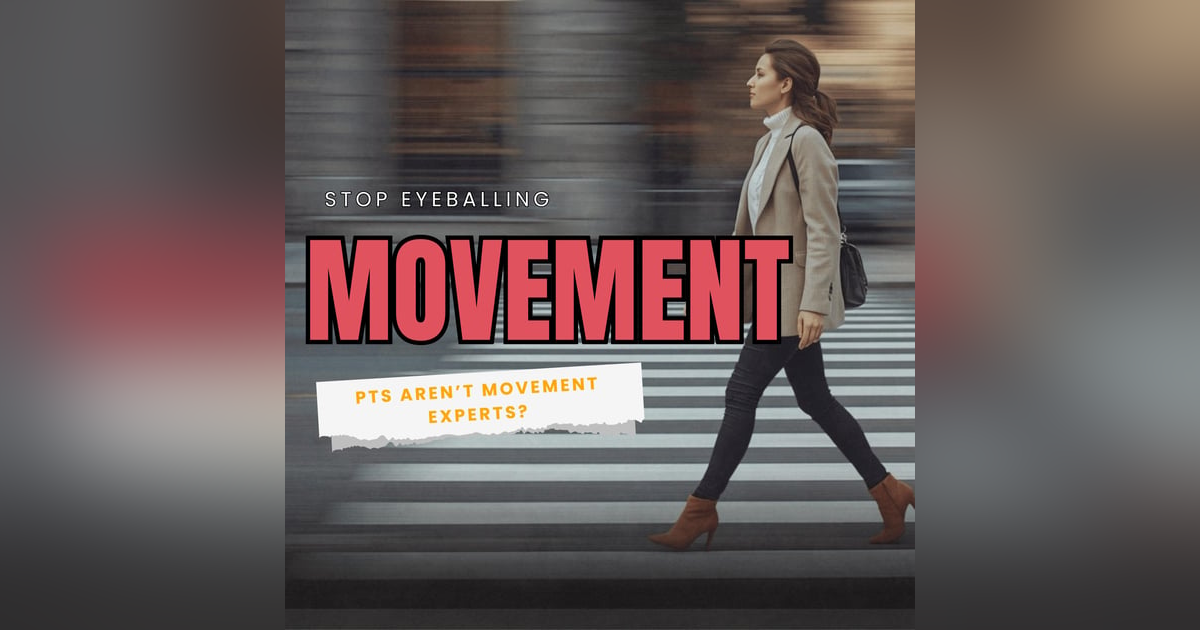 PTs Aren’t Movement Experts… Yet PTs Aren’t Movement Experts… Yet