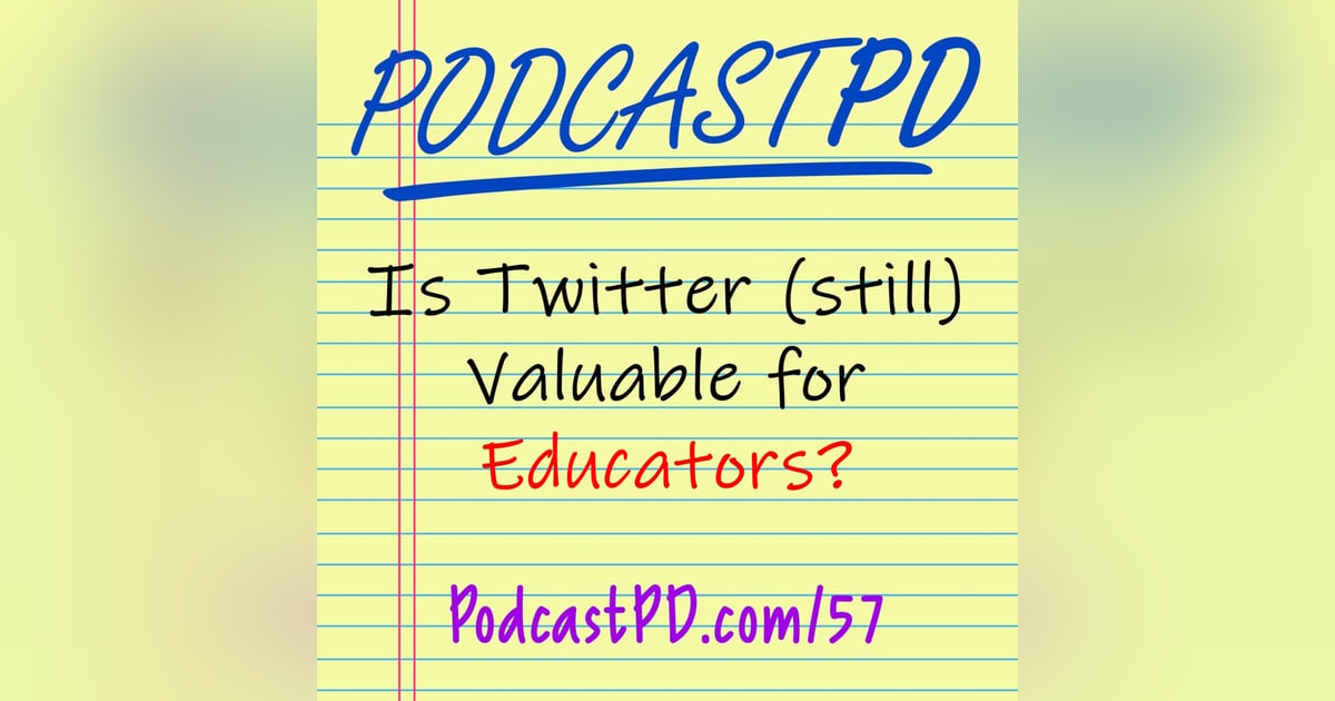 Is Twitter (still) Valuable for Educators? - PPD057 Is Twitter (still) Valuable for Educators? - PPD057
