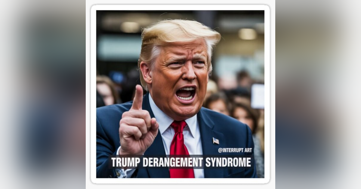 Trump Derangment Syndrome Is Real Trump Derangment Syndrome Is Real