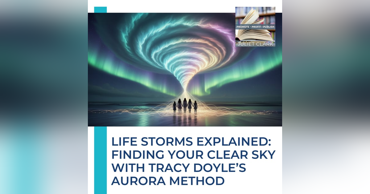 Life Storms Explained: Finding Your Clear Sky With Tracy Doyle’s Aurora Method Life Storms Explained: Finding Your Clear Sky With Tracy Doyle’s Aurora Method