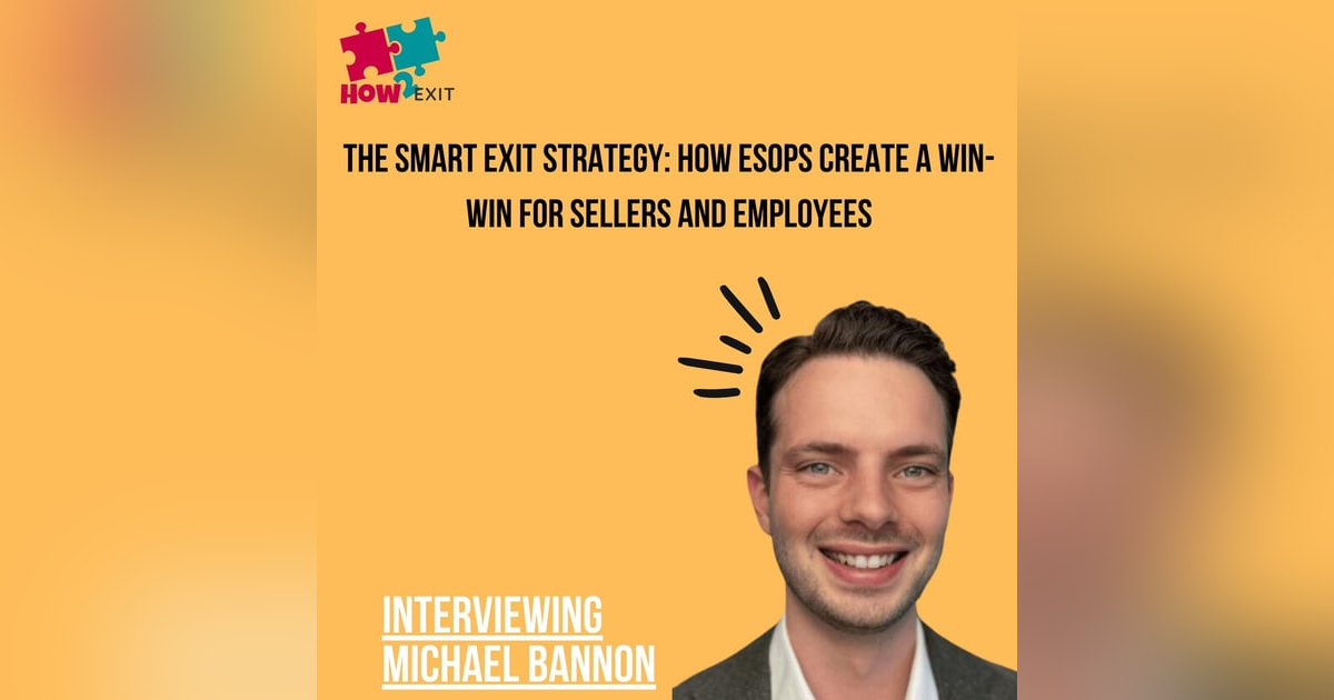 E198: Unlocking Business Exits with ESOPs: Exit Strong with Employee Ownership with Michael Bannon E198: Unlocking Business Exits with ESOPs: Exit Strong with Employee Ownership with Michael Bannon