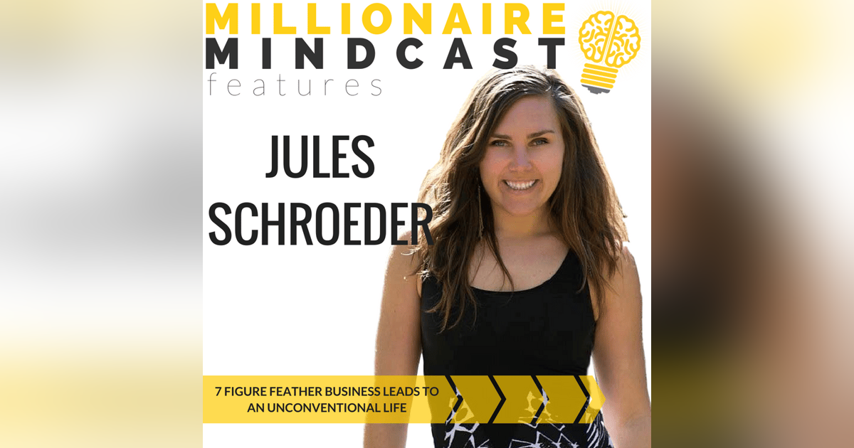 084: 7 Figure Feather Business Leads to an Unconventional Life | Jules Schroeder 084: 7 Figure Feather Business Leads to an Unconventional Life | Jules Schroeder
