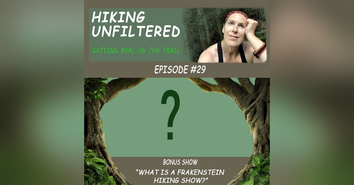 Episode #29 - "What is a Frankenstein Hiking Show?" Episode #29 - "What is a Frankenstein Hiking Show?"