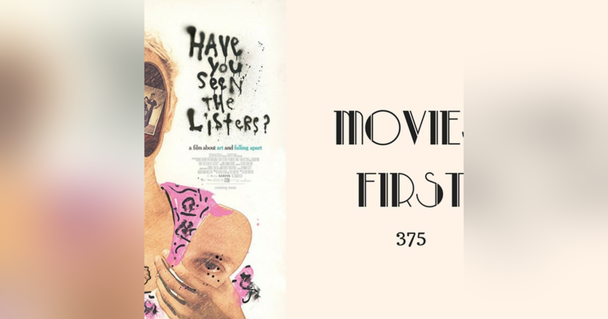 375: Have You Seen The Listers? - Movies First with Alex First 375: Have You Seen The Listers? - Movies First with Alex First