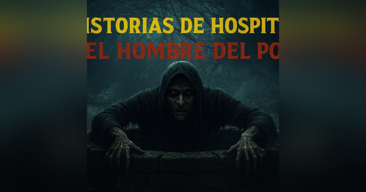 Historias de Miedo Julio 30 de 2025 HISTORIAS DE HOSPITAL Y EL HOMBRE DEL POZO Historias de Miedo Julio 30 de 2025 HISTORIAS DE HOSPITAL Y EL HOMBRE DEL POZO