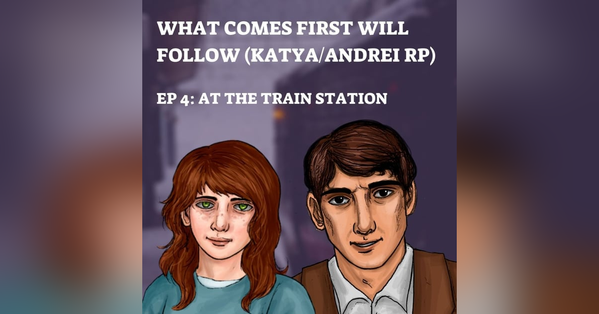 EP 64.5: What Comes First Will Follow (4) - At the Train Station EP 64.5: What Comes First Will Follow (4) - At the Train Station