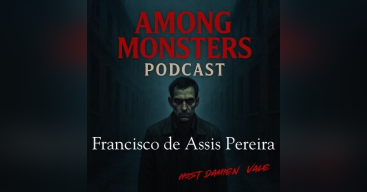 S1E139: Francisco de Assis Pereira: The Park Maniac Who Turned Dreams Into Death S1E139: Francisco de Assis Pereira: The Park Maniac Who Turned Dreams Into Death