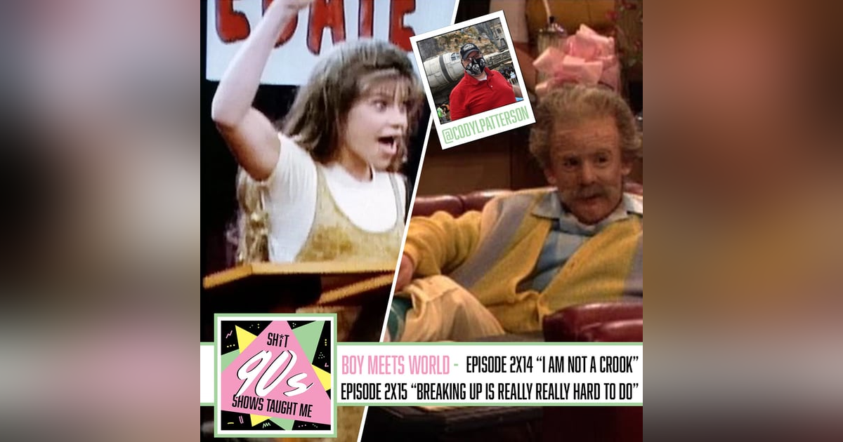 Boy Meets World: Season 2 Episodes 14 & 15 (I Am Not a Crook and Breaking Up is Hard to Do) with Cody Patterson Boy Meets World: Season 2 Episodes 14 & 15 (I Am Not a Crook and Breaking Up is Hard to Do) with Cody Patterson