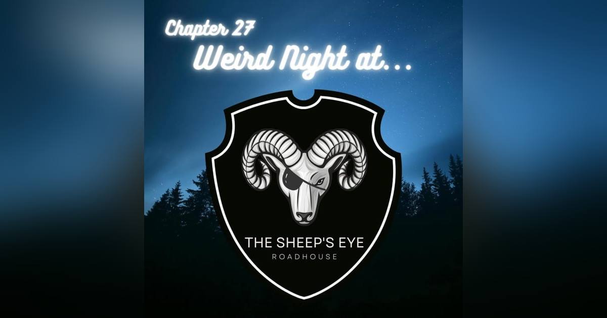 Chapter 27: Weird Night at the Sheep's Eye Chapter 27: Weird Night at the Sheep's Eye