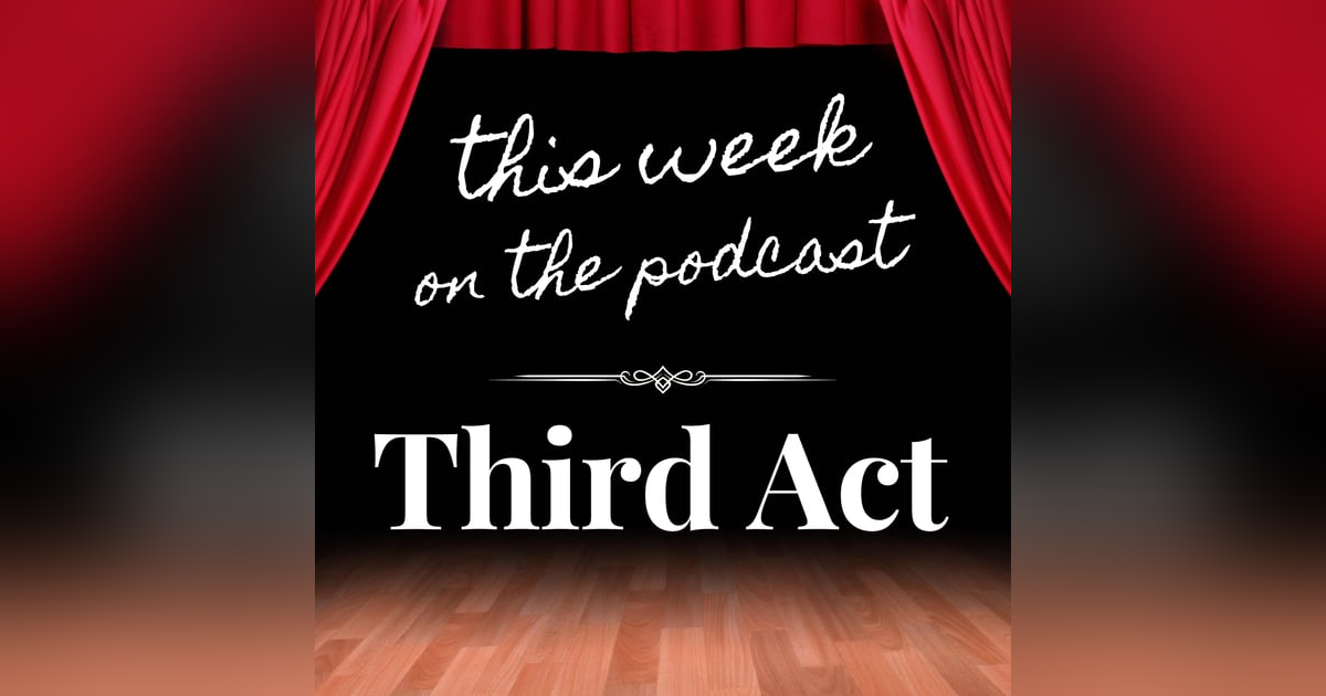 Sixtysomething Podcast - Episode 2 - Your Third Act Sixtysomething Podcast - Episode 2 - Your Third Act