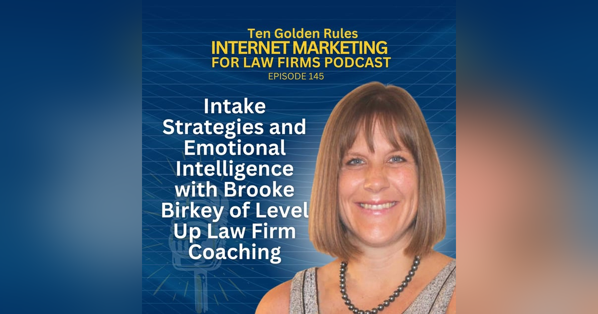 145: Intake Strategies and Emotional Intelligence with Brooke Birkey of Level Up Law Firm Coaching 145: Intake Strategies and Emotional Intelligence with Brooke Birkey of Level Up Law Firm Coaching