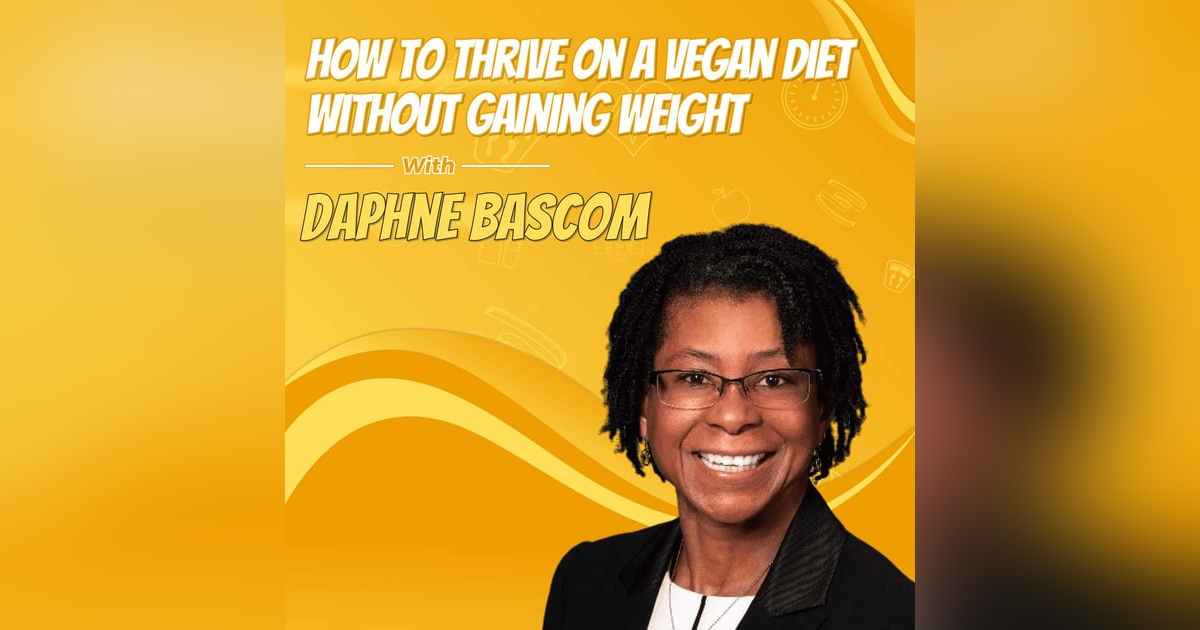 How to Thrive on a Vegan Diet Without Gaining Weight with Daphne Bascom How to Thrive on a Vegan Diet Without Gaining Weight with Daphne Bascom