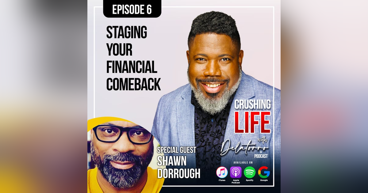 Episode 6: Staging Your Financial Comeback w/ Shawn Dorrough Episode 6: Staging Your Financial Comeback w/ Shawn Dorrough