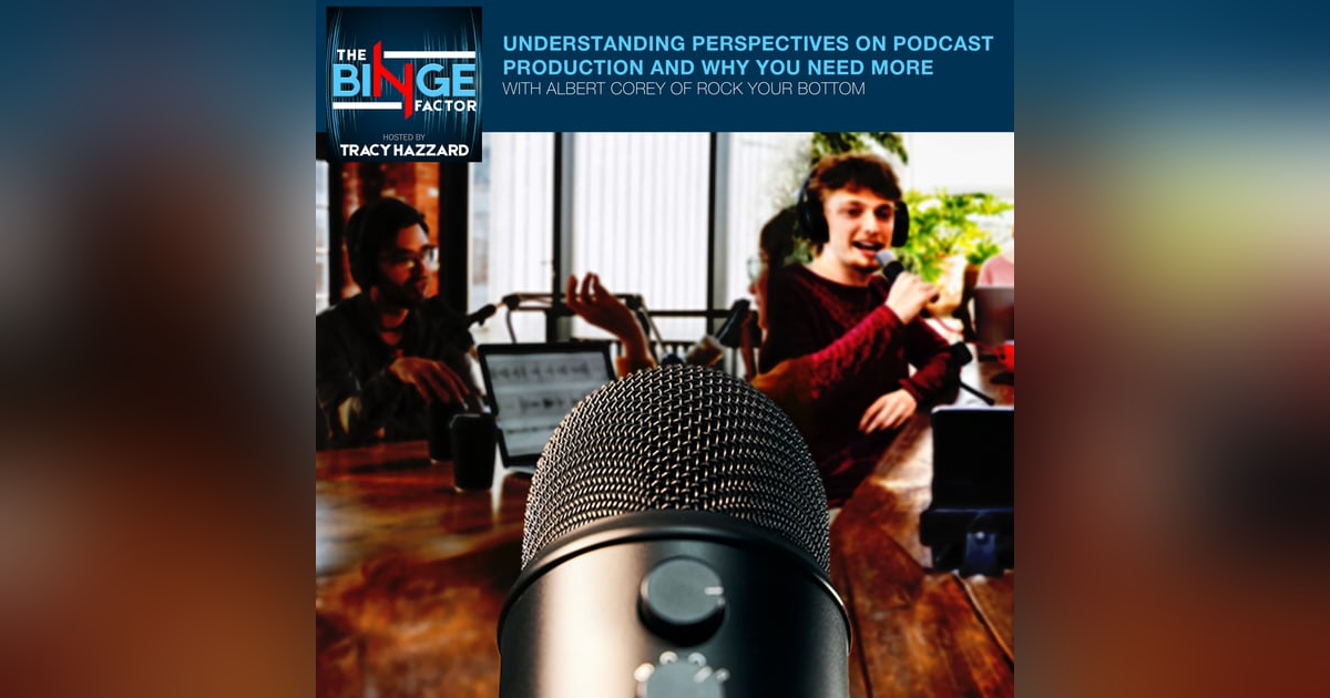 Understanding Perspectives On Podcast Production And Why You Need More With Albert Corey Of Rock Your Bottom Understanding Perspectives On Podcast Production And Why You Need More With Albert Corey Of Rock Your Bottom