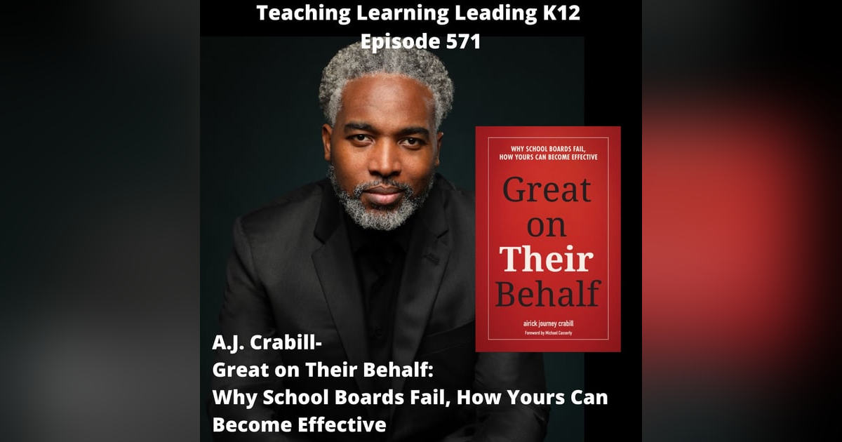 A.J. Crabill - Great on Their Behalf: Why School Boards Fail, How Yours Can Become Effective -571 A.J. Crabill - Great on Their Behalf: Why School Boards Fail, How Yours Can Become Effective -571