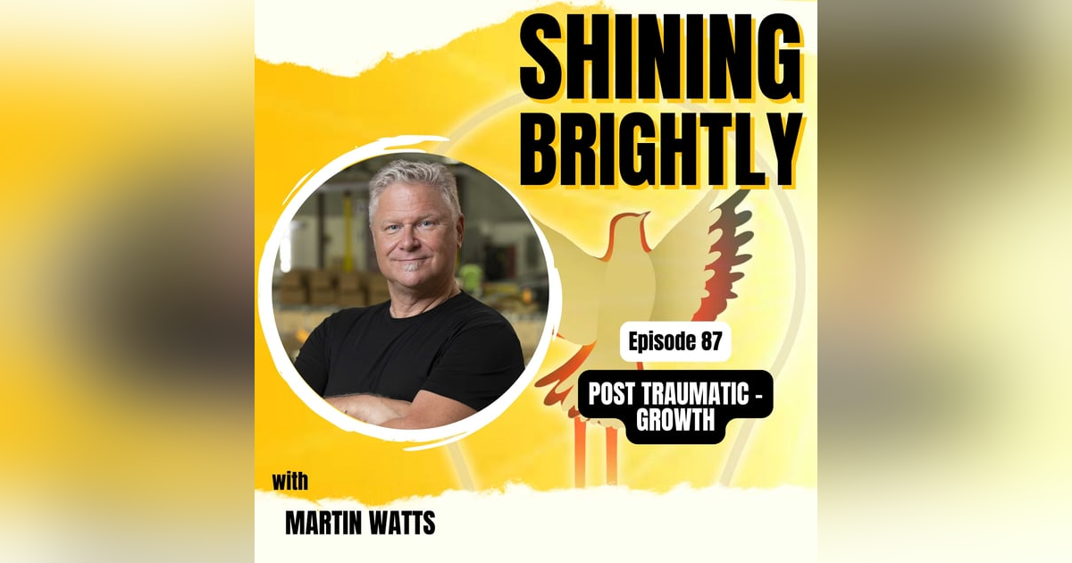 POST TRAUMATIC - GROWTH With Martin Watts POST TRAUMATIC - GROWTH With Martin Watts