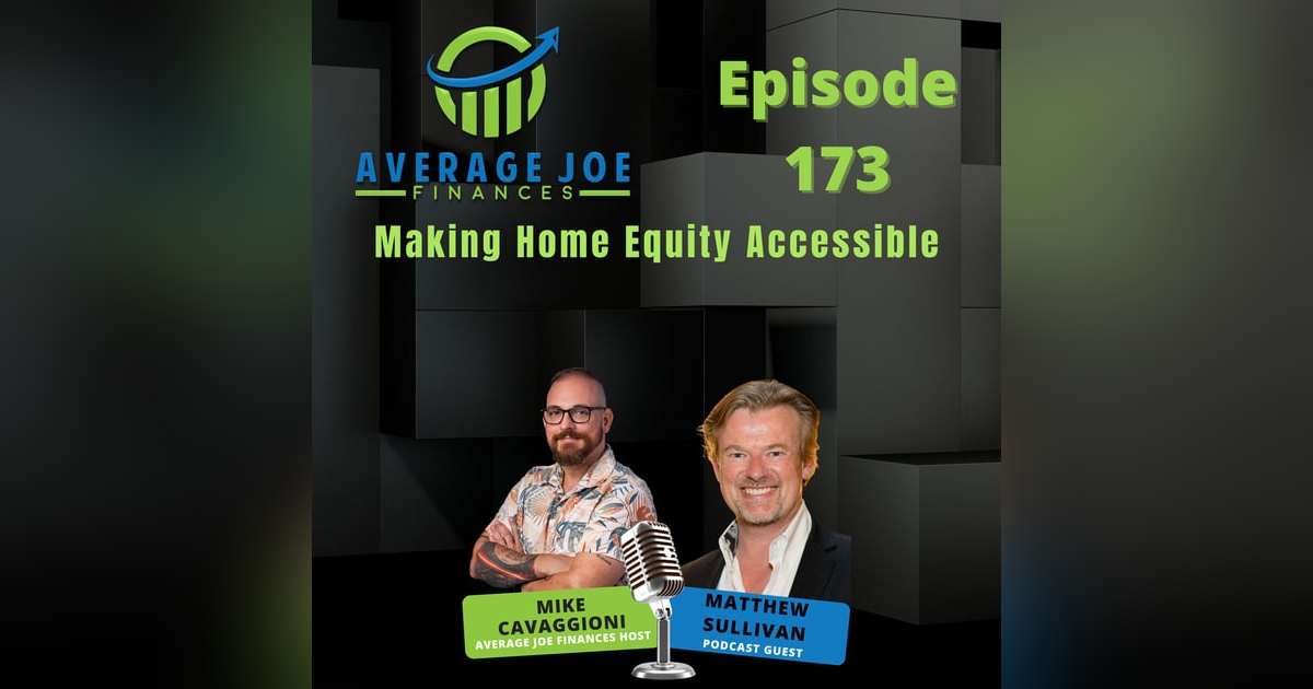 173. Making Home Equity Accessible with Matthew Sullivan 173. Making Home Equity Accessible with Matthew Sullivan
