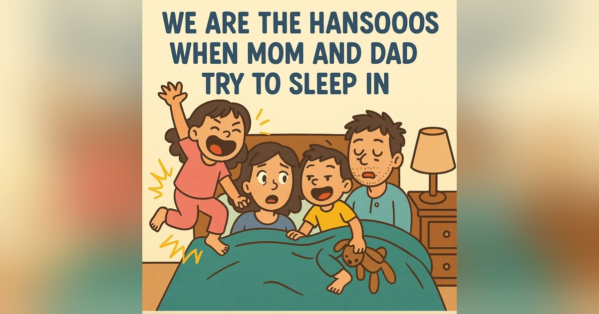 "When Mom and Dad Try to Sleep In – The Hanson Way" "When Mom and Dad Try to Sleep In – The Hanson Way"