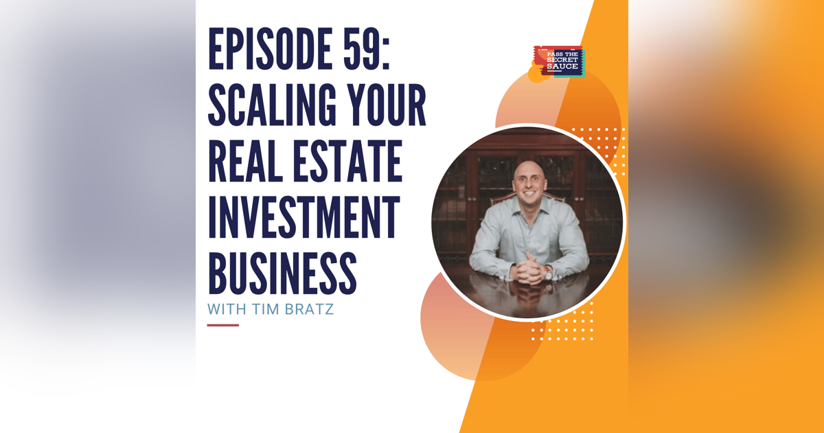Episode 59: Scaling Your Real Estate Investment Business with Tim Bratz Episode 59: Scaling Your Real Estate Investment Business with Tim Bratz