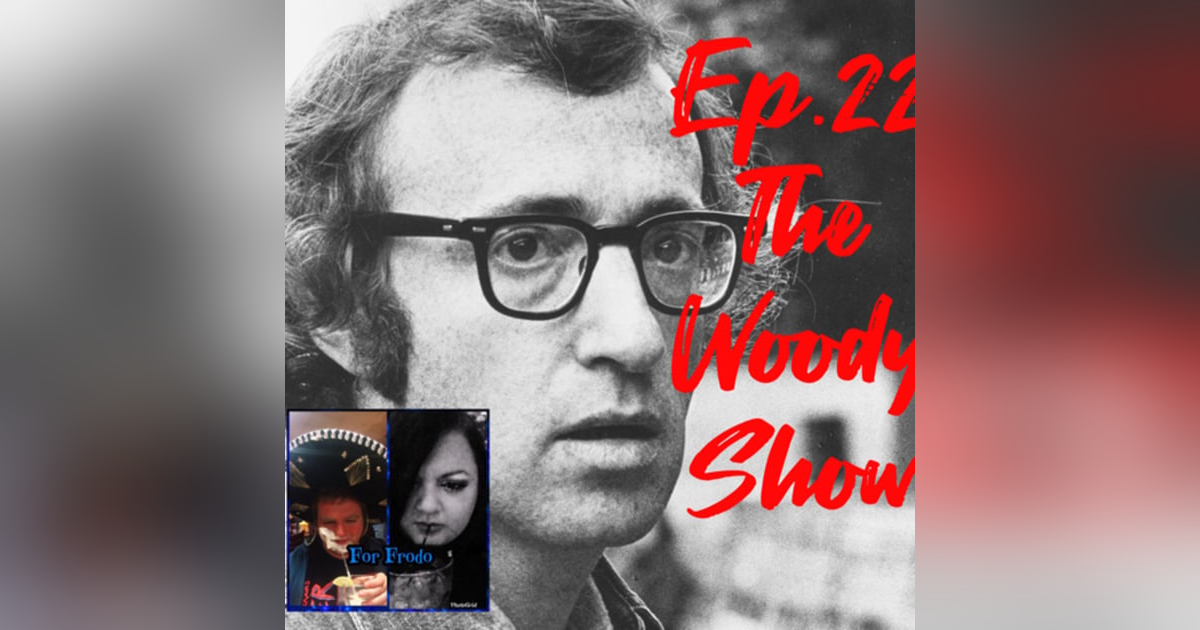 For Frodo Podcast Ep.22 The Woody Show For Frodo Podcast Ep.22 The Woody Show