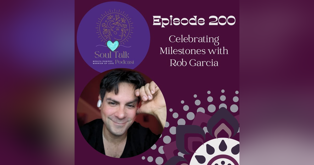The Soul Talk Episode 200: Celebrating Milestones with Rob Garcia The Soul Talk Episode 200: Celebrating Milestones with Rob Garcia