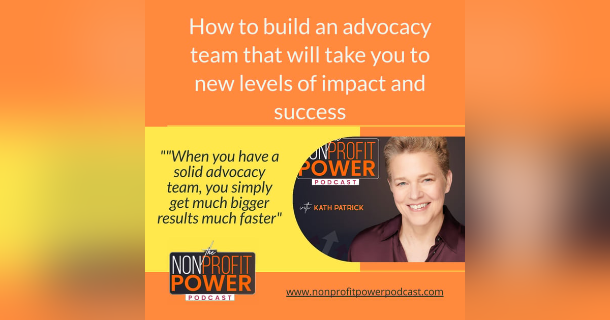 How to Build an Advocacy Team that will Take You to New Levels of Impact and Success - Episode 15 How to Build an Advocacy Team that will Take You to New Levels of Impact and Success - Episode 15