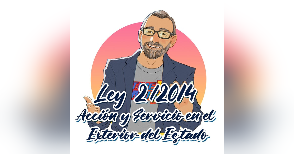 Ley 2/2014 - Acción y Servicio Exterior del Estado Ley 2/2014 - Acción y Servicio Exterior del Estado