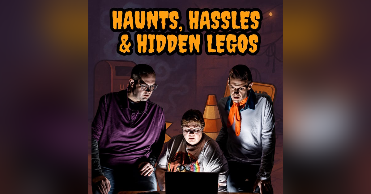 126: Haunts, Hassles & Hidden Legos 126: Haunts, Hassles & Hidden Legos