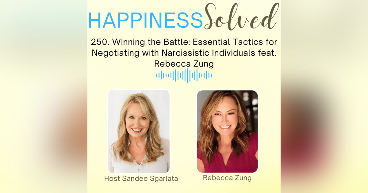 250. Winning the Battle: Essential Tactics for Negotiating with Narcissistic Individuals feat. Rebecca Zung 250. Winning the Battle: Essential Tactics for Negotiating with Narcissistic Individuals feat. Rebecca Zung