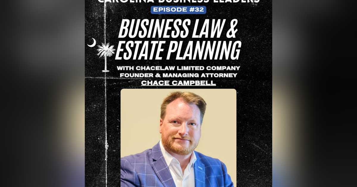 Chace Campbell: Business Law and Estate Planning | EP 32 Chace Campbell: Business Law and Estate Planning | EP 32