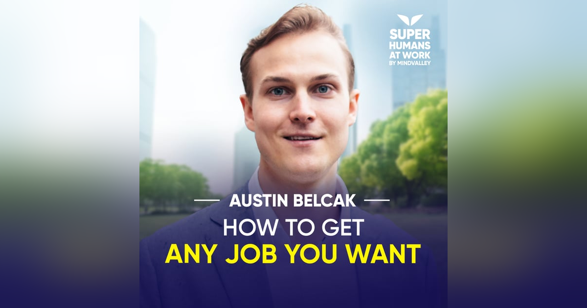 How To Get Any Job You Want - Austin Belcak How To Get Any Job You Want - Austin Belcak