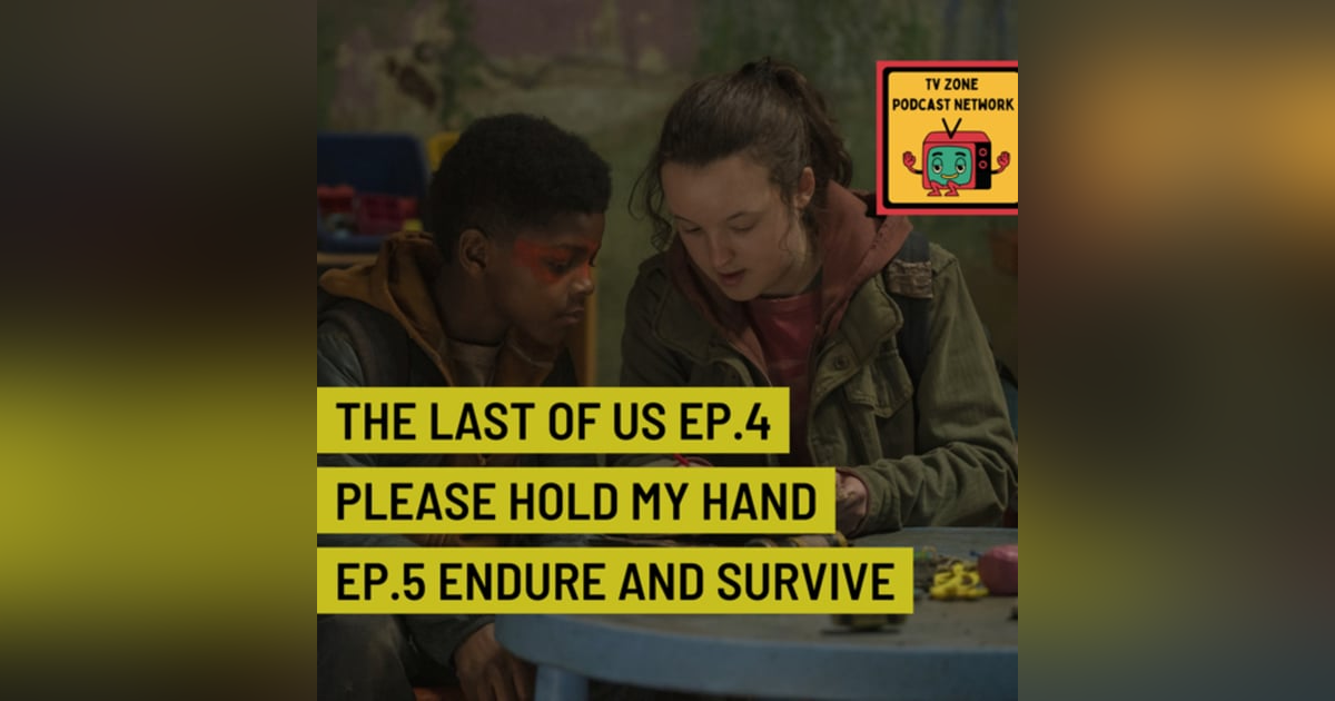 The Last of Us Ep.4 Please hold my hand Ep.5 Endure and Survive The Last of Us Ep.4 Please hold my hand Ep.5 Endure and Survive