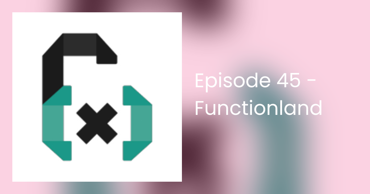 Episode 45 - Functionland