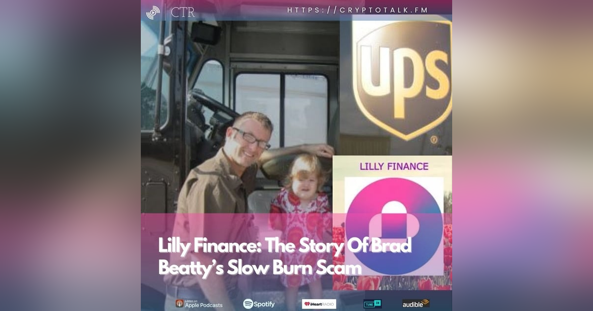 CryptoTalk.FM: The Story Of Brad Beatty’s Slow Burn Scam - Lilly/Lillian Finance CryptoTalk.FM: The Story Of Brad Beatty’s Slow Burn Scam - Lilly/Lillian Finance