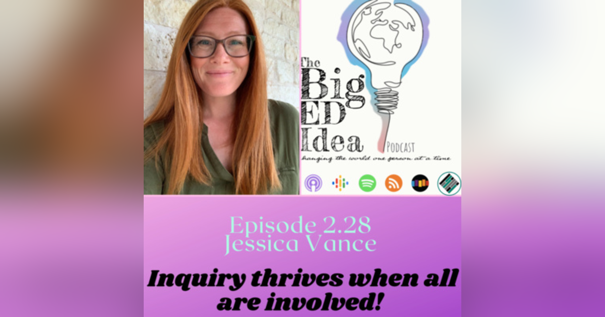 Episode 2.28 with Jessica Vance: Inquiry thrives when all are involved! Episode 2.28 with Jessica Vance: Inquiry thrives when all are involved!