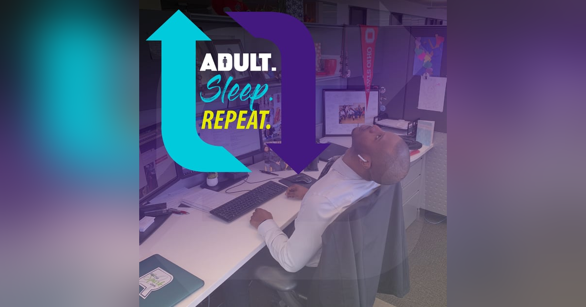 Adult. Sleep. Repeat. Adult. Sleep. Repeat.
