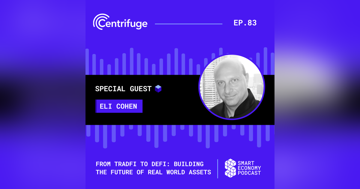 From TradFi to DeFi: Building the Future of Real World Assets with Centrifuge's Eli Cohen From TradFi to DeFi: Building the Future of Real World Assets with Centrifuge's Eli Cohen