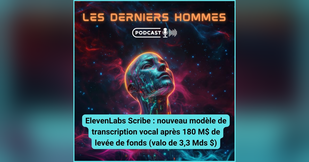 #11. ElevenLabs Scribe : nouveau modèle de transcription vocal après une levée de fonds de 180 M$ pour une valo de 3,3 milliards $ #11. ElevenLabs Scribe : nouveau modèle de transcription vocal après une levée de fonds de 180 M$ pour une valo de 3,3 milliards $
